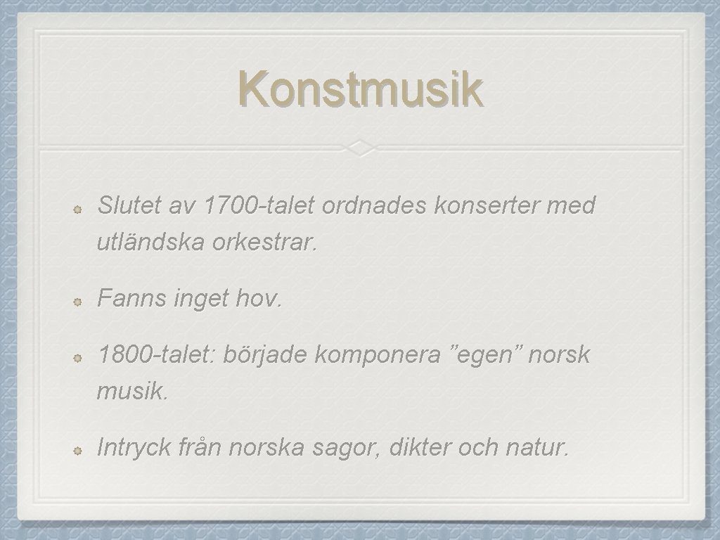 Konstmusik Slutet av 1700 -talet ordnades konserter med utländska orkestrar. Fanns inget hov. 1800