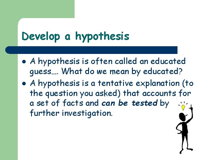 Develop a hypothesis l l A hypothesis is often called an educated guess…. What