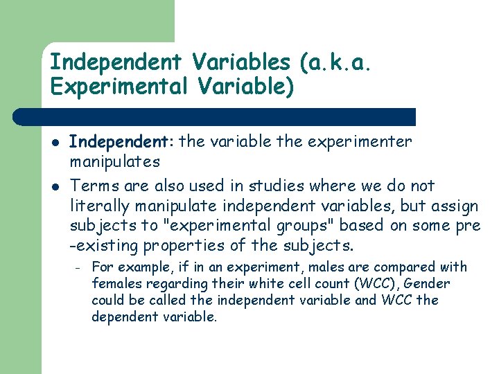 Independent Variables (a. k. a. Experimental Variable) l l Independent: the variable the experimenter