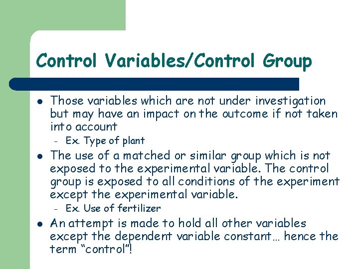 Control Variables/Control Group l l l Those variables which are not under investigation but
