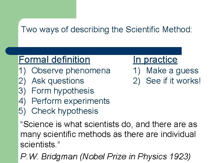 Two ways of describing the Scientific Method: Formal definition In practice 1) 2) 3)