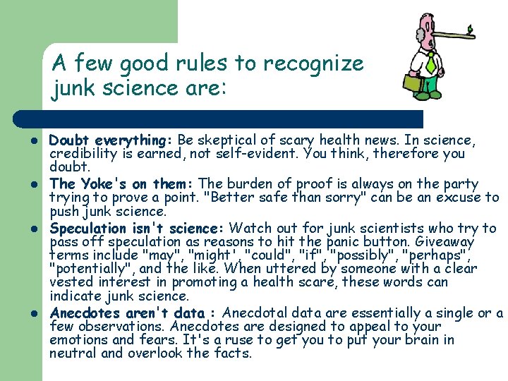 A few good rules to recognize junk science are: l l Doubt everything: Be