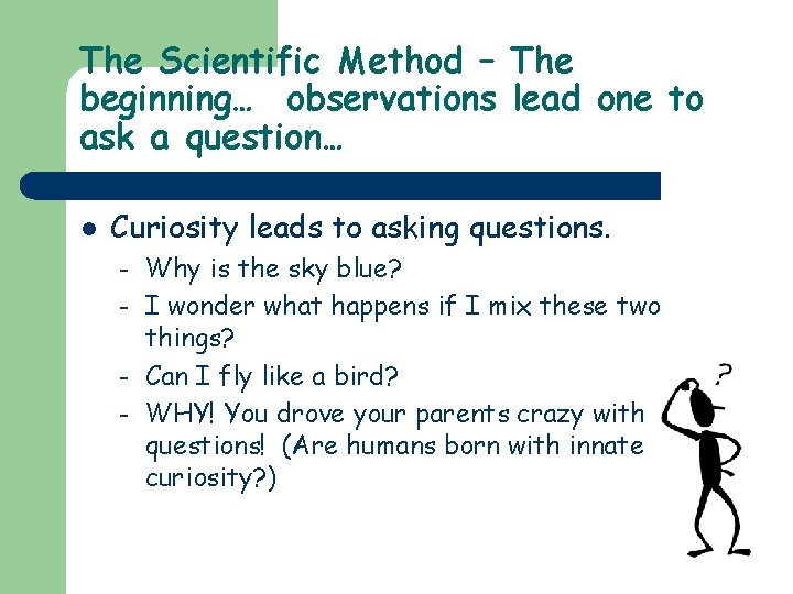 The Scientific Method – The beginning… observations lead one to ask a question… l