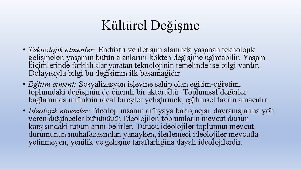 Kültürel Değişme • Teknolojik etmenler: Endu stri ve iletis im alanında yas anan teknolojik