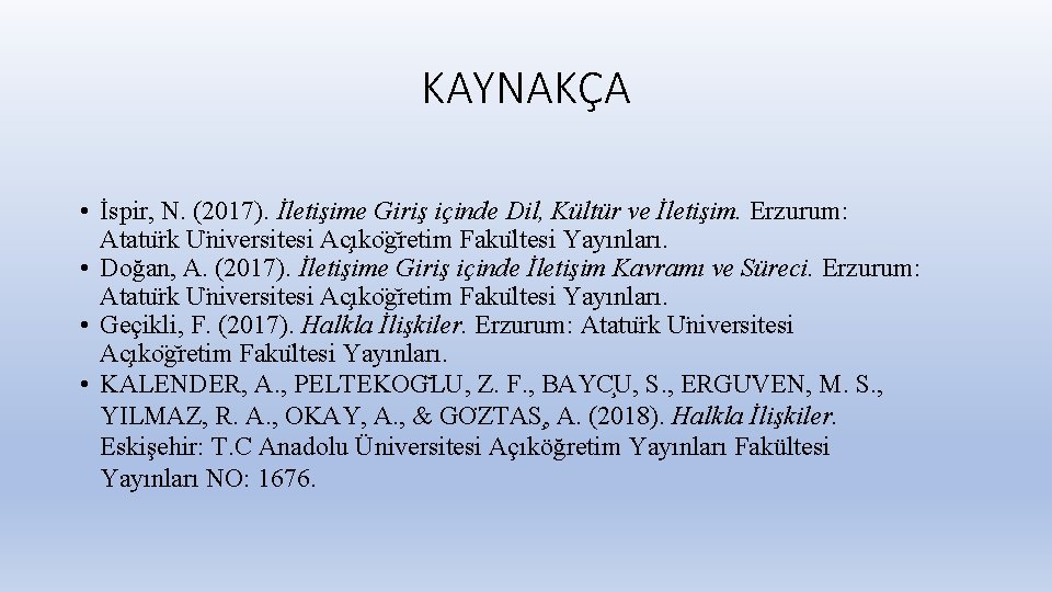 KAYNAKÇA • İspir, N. (2017). İletişime Giriş içinde Dil, Kültür ve İletişim. Erzurum: Atatu