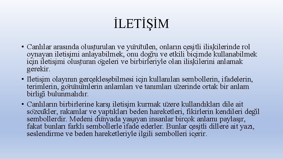 İLETİŞİM • Canlılar arasında olus turulan ve yu ru tu len, onların c es