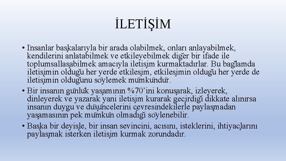 İLETİŞİM • I nsanlar bas kalarıyla bir arada olabilmek, onları anlayabilmek, kendilerini anlatabilmek ve