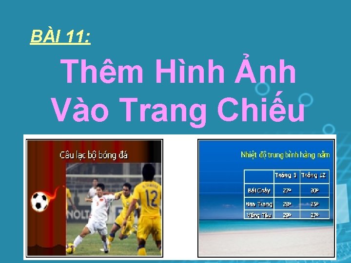 BÀI 11: Thêm Hình Ảnh Vào Trang Chiếu 