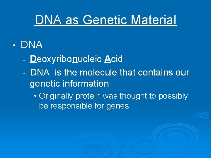 DNA as Genetic Material • DNA • • Deoxyribonucleic Acid DNA is the molecule