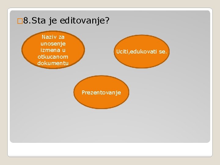 � 8. Sta je editovanje? Naziv za unosenje izmena u otkucanom dokumentu Uciti, edukovati