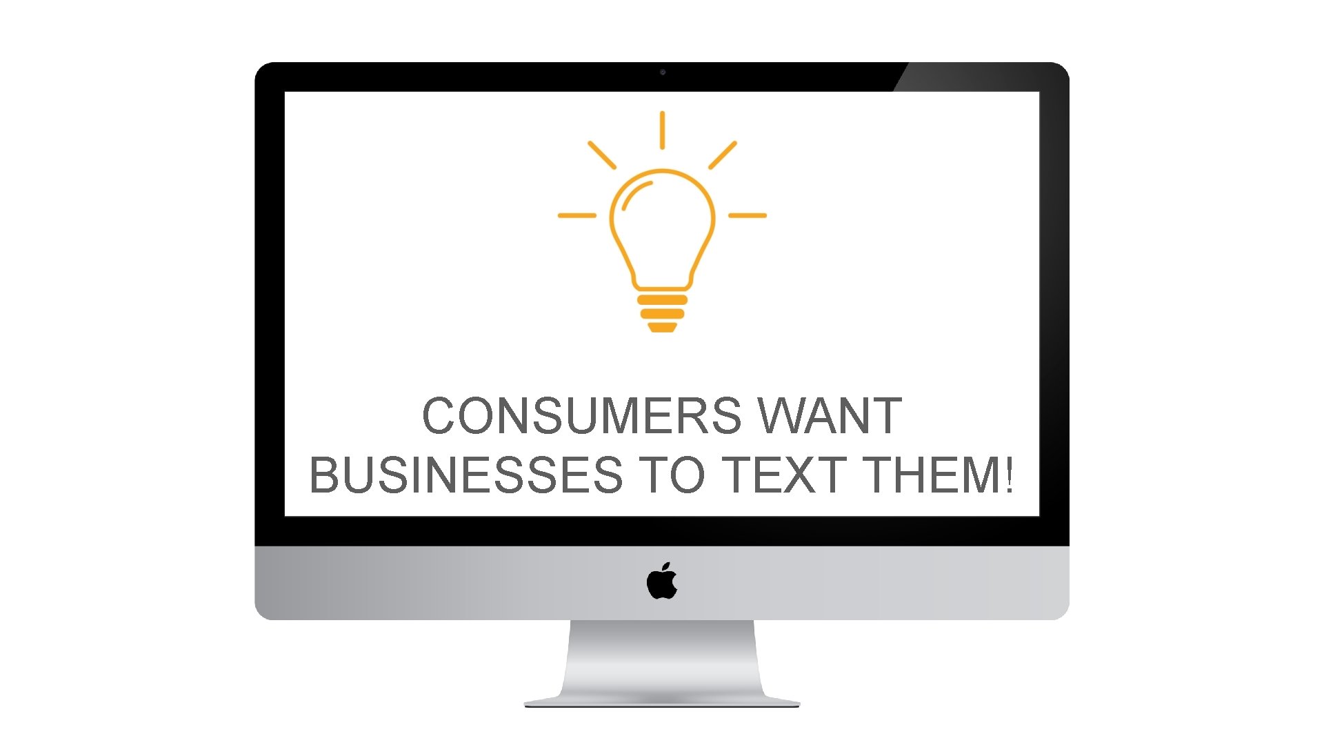CONSUMERS WANT BUSINESSES TO TEXT THEM! CONSUMERS WANT BUSINESSES TO TEXT THEM!