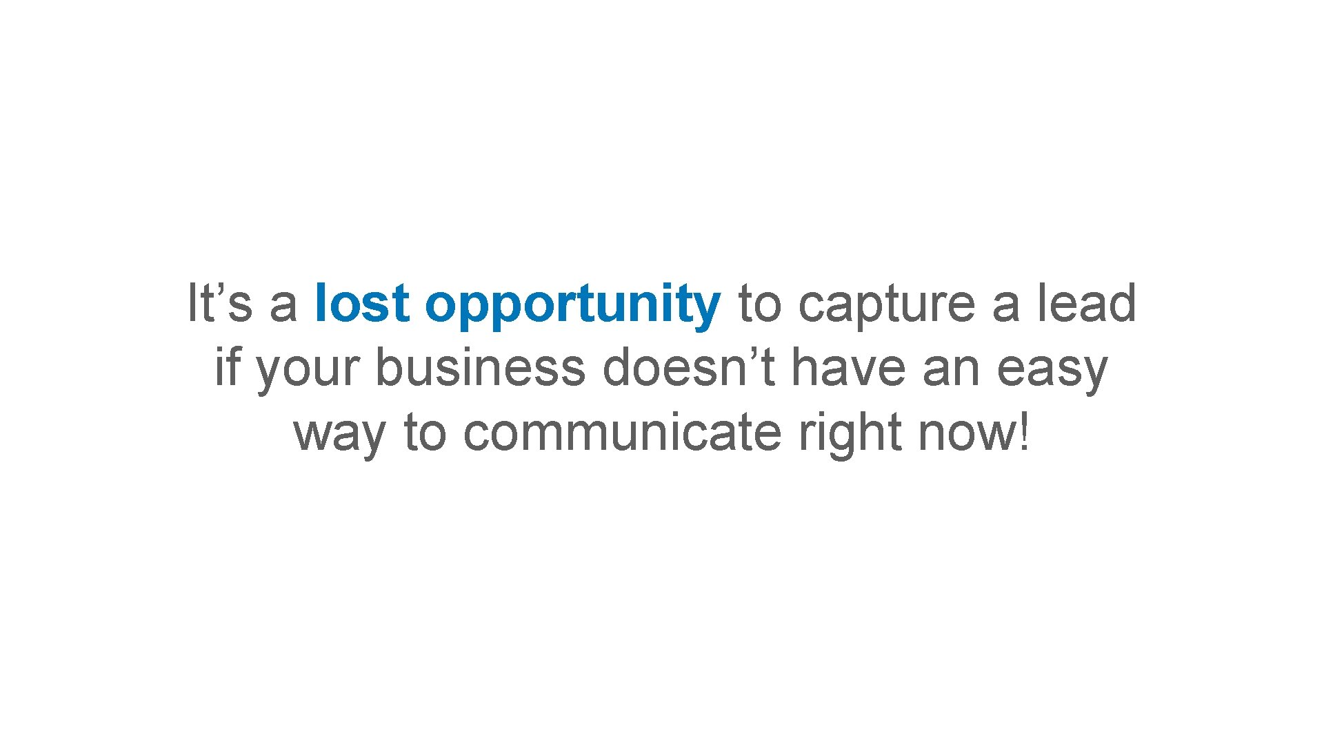 It’s a lost opportunity to capture a lead if your business doesn’t have an It’s a lost opportunity to capture a lead if your business doesn’t have an