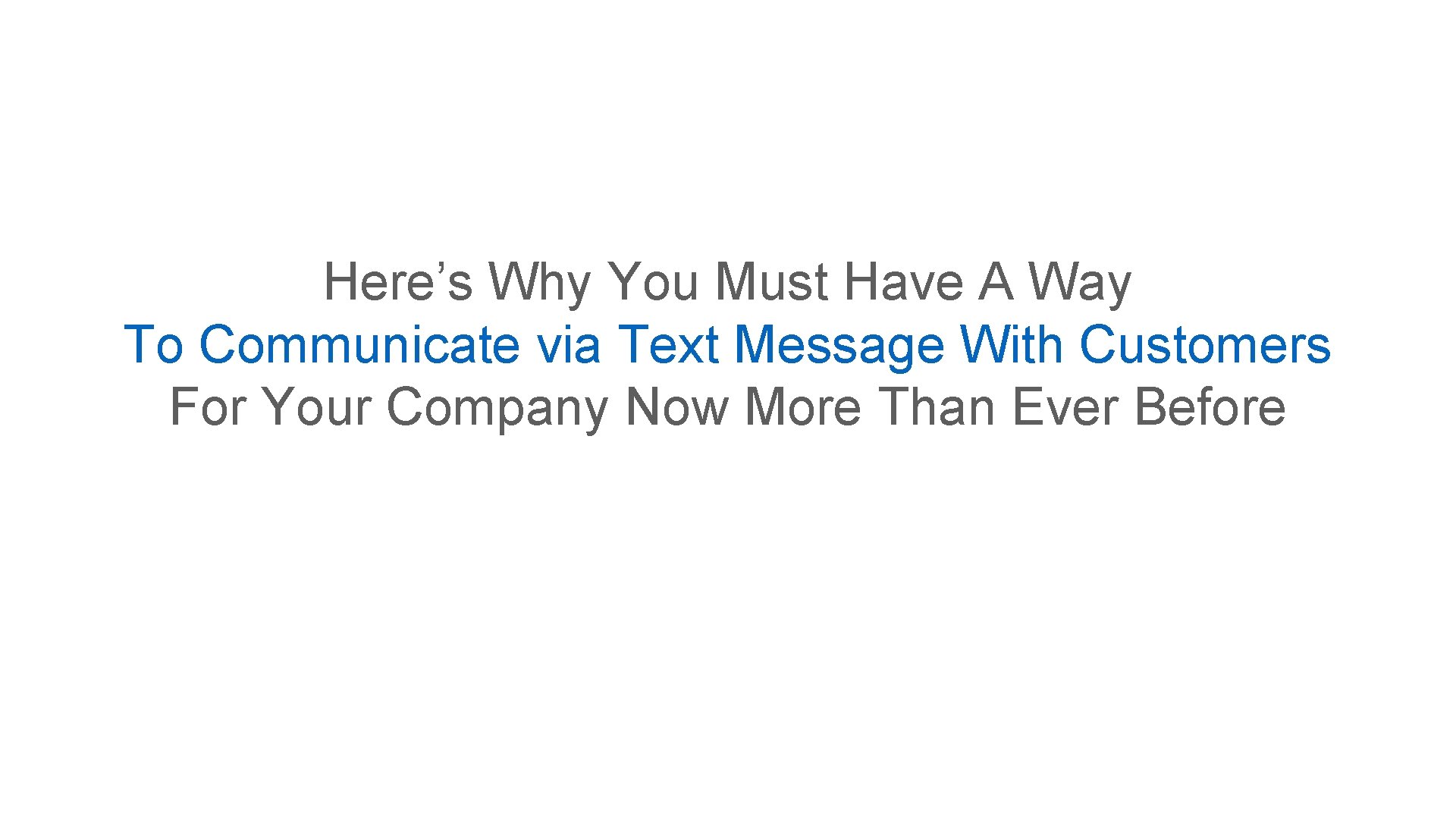 Here’s Why You Must Have A Way To Communicate via Text Message With Customers Here’s Why You Must Have A Way To Communicate via Text Message With Customers