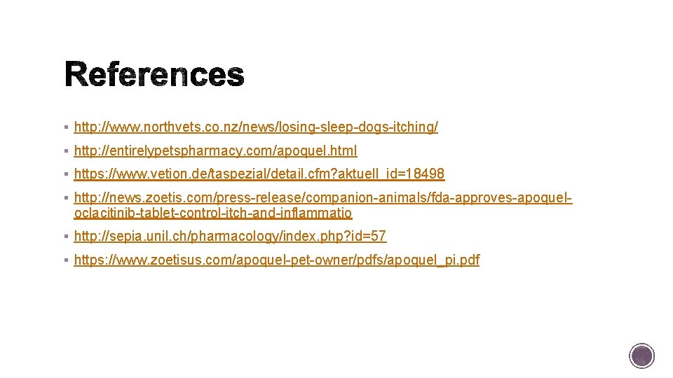 § http: //www. northvets. co. nz/news/losing-sleep-dogs-itching/ § http: //entirelypetspharmacy. com/apoquel. html § https: //www.