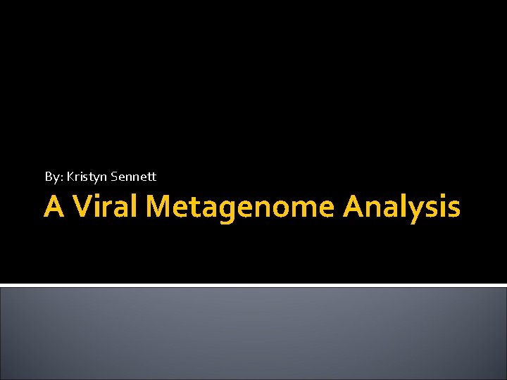 By: Kristyn Sennett A Viral Metagenome Analysis 
