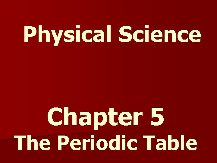 Physical Science Chapter 5 The Periodic Table 