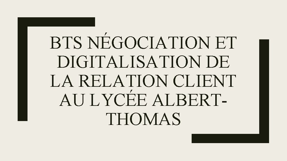 BTS NÉGOCIATION ET DIGITALISATION DE LA RELATION CLIENT AU LYCÉE ALBERTTHOMAS 