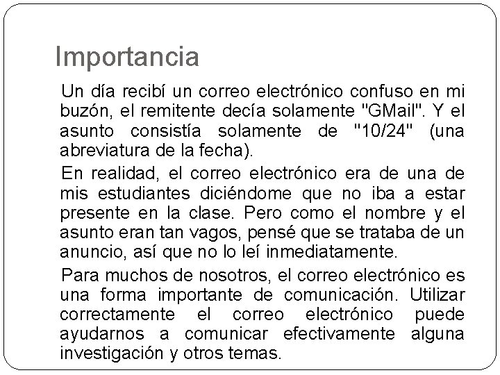 Importancia Un día recibí un correo electrónico confuso en mi buzón, el remitente decía