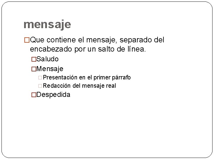 mensaje �Que contiene el mensaje, separado del encabezado por un salto de línea. �Saludo