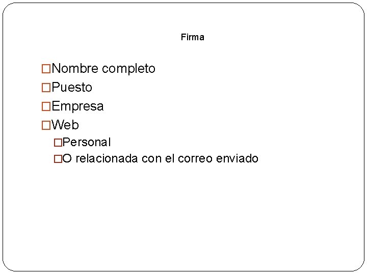 Firma �Nombre completo �Puesto �Empresa �Web �Personal �O relacionada con el correo enviado 