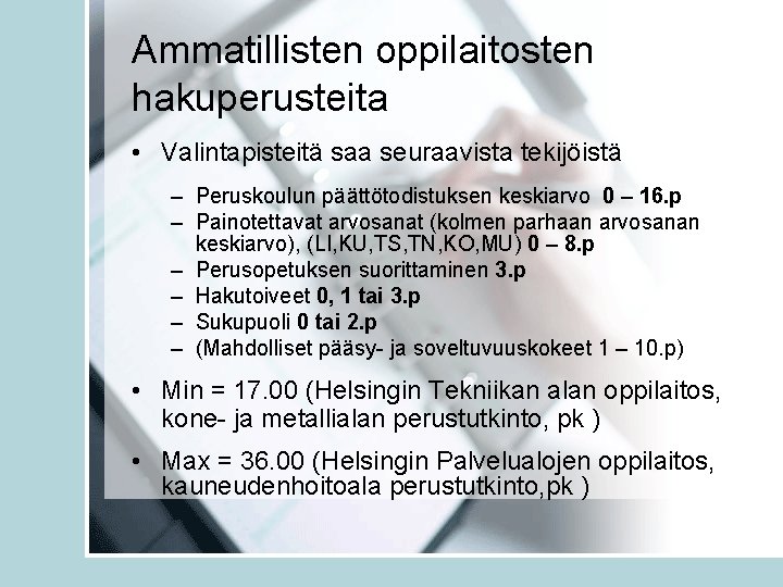 Ammatillisten oppilaitosten hakuperusteita • Valintapisteitä saa seuraavista tekijöistä – Peruskoulun päättötodistuksen keskiarvo 0 –