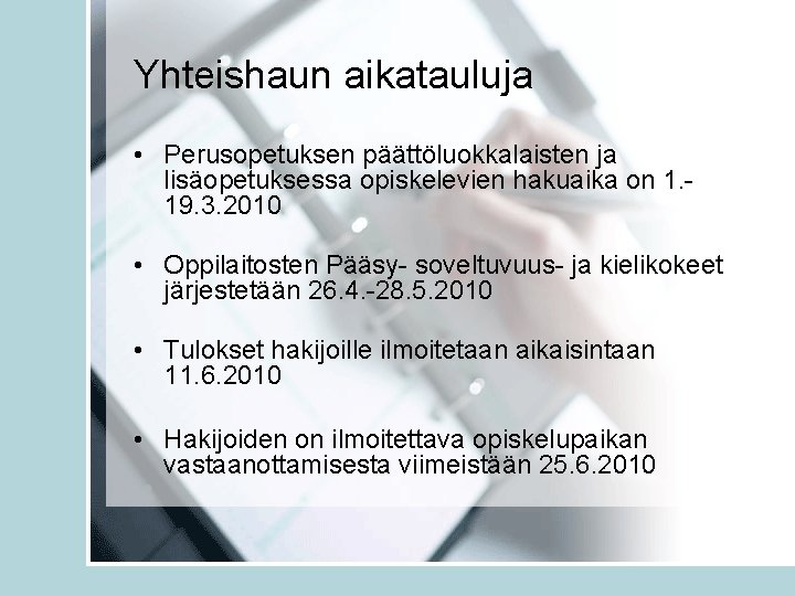 Yhteishaun aikatauluja • Perusopetuksen päättöluokkalaisten ja lisäopetuksessa opiskelevien hakuaika on 1. 19. 3. 2010