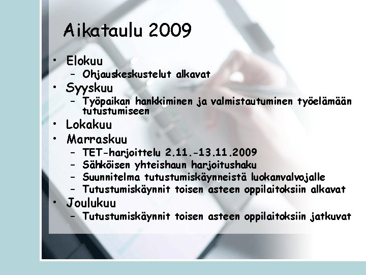 Aikataulu 2009 • Elokuu – Ohjauskeskustelut alkavat • Syyskuu – Työpaikan hankkiminen ja valmistautuminen