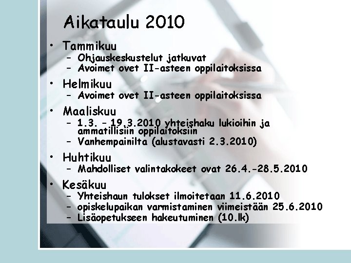 Aikataulu 2010 • Tammikuu – Ohjauskeskustelut jatkuvat – Avoimet ovet II-asteen oppilaitoksissa • Helmikuu