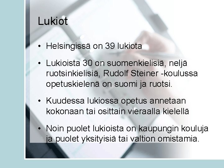 Lukiot • Helsingissä on 39 lukiota • Lukioista 30 on suomenkielisiä, neljä ruotsinkielisiä, Rudolf