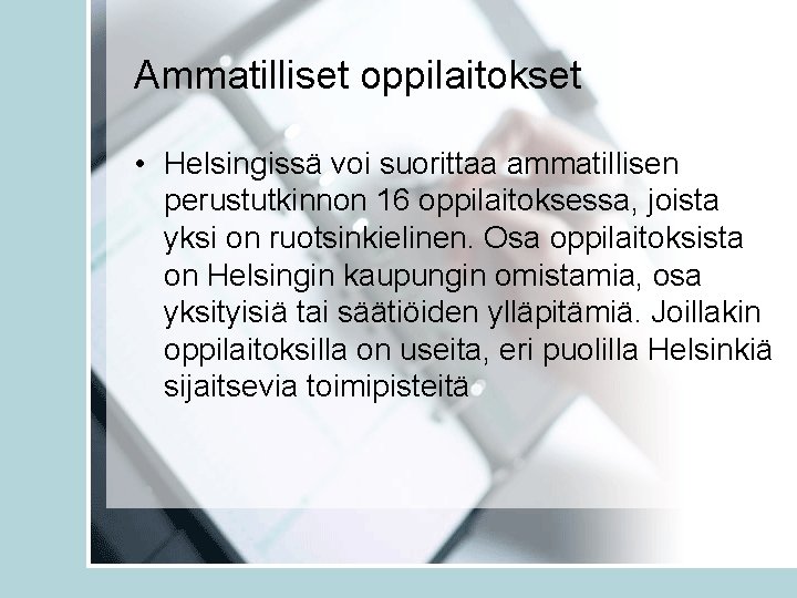 Ammatilliset oppilaitokset • Helsingissä voi suorittaa ammatillisen perustutkinnon 16 oppilaitoksessa, joista yksi on ruotsinkielinen.