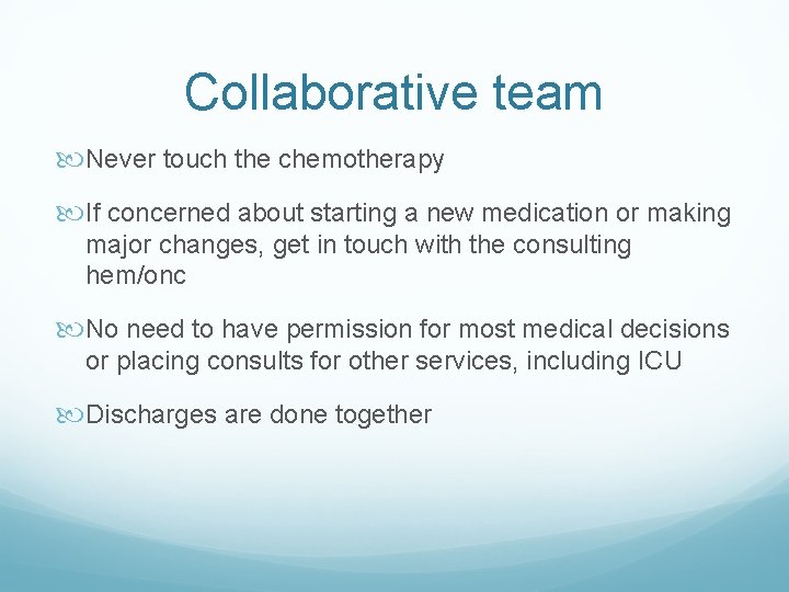 Collaborative team Never touch the chemotherapy If concerned about starting a new medication or