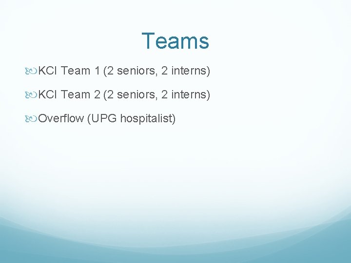 Teams KCI Team 1 (2 seniors, 2 interns) KCI Team 2 (2 seniors, 2