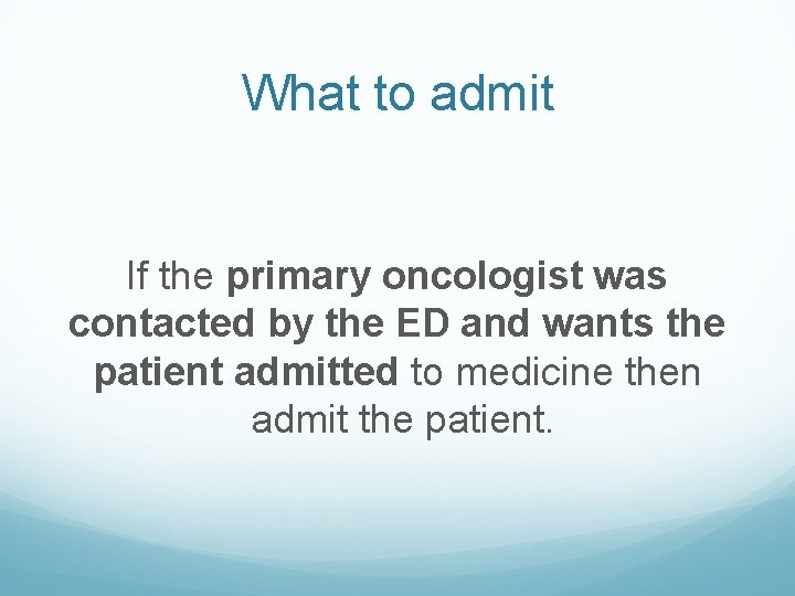 What to admit If the primary oncologist was contacted by the ED and wants