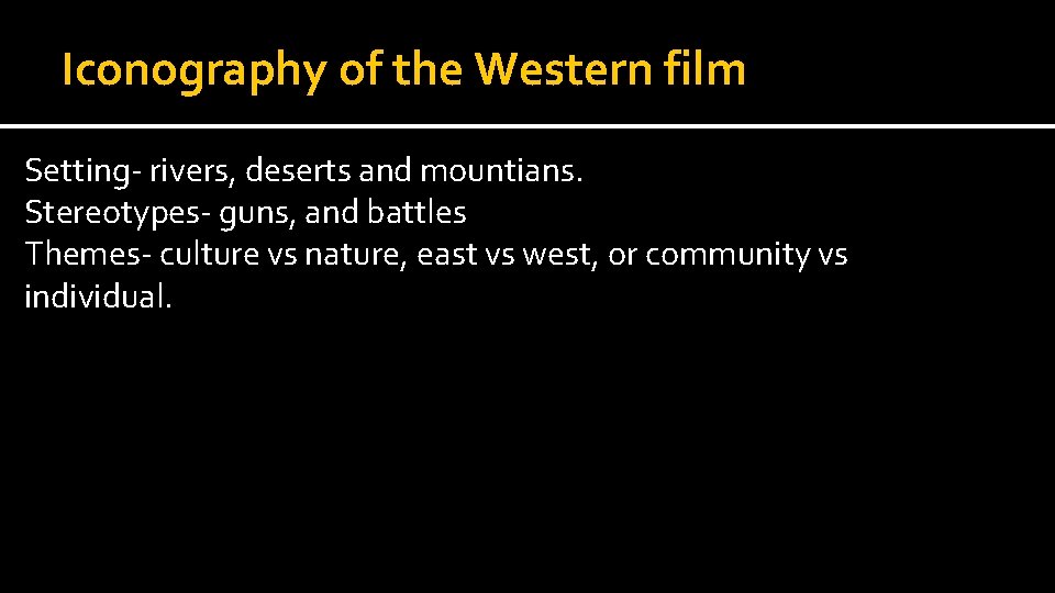 Iconography of the Western film Setting- rivers, deserts and mountians. Stereotypes- guns, and battles