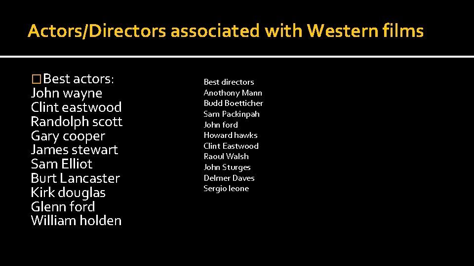 Actors/Directors associated with Western films �Best actors: John wayne Clint eastwood Randolph scott Gary