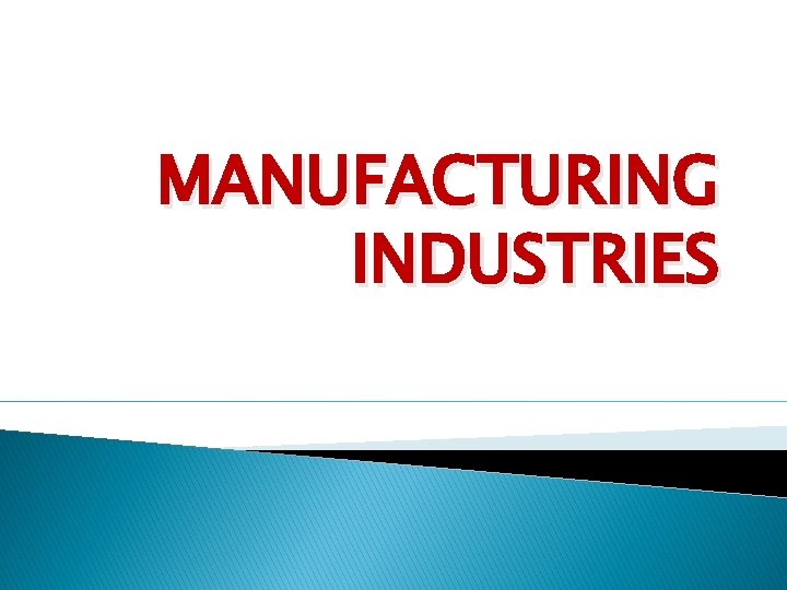 MANUFACTURING INDUSTRIES 