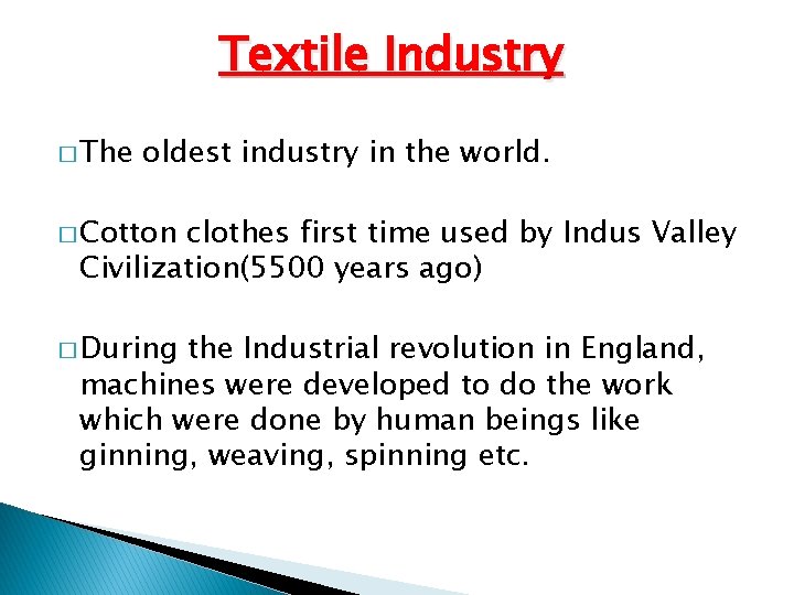 Textile Industry � The oldest industry in the world. � Cotton clothes first time