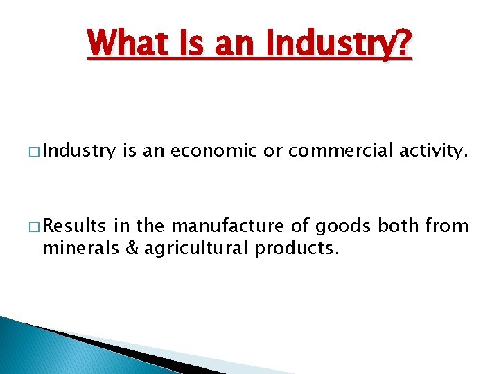 What is an industry? � Industry � Results is an economic or commercial activity.