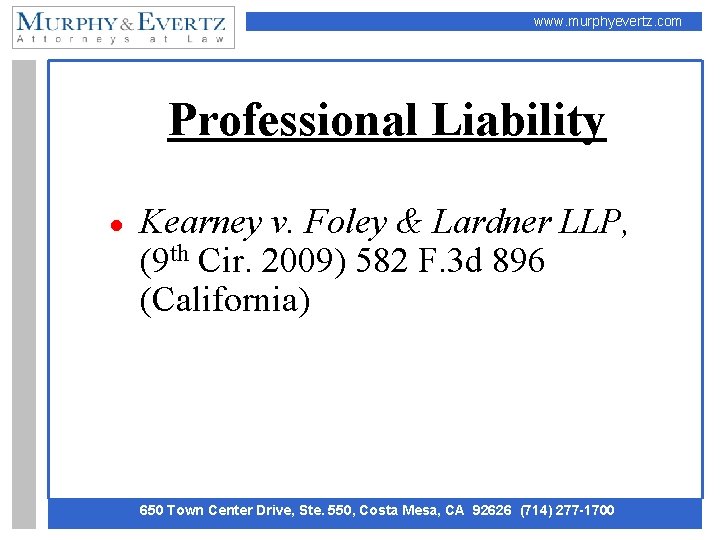 www. murphyevertz. com Professional Liability ● Kearney v. Foley & Lardner LLP, (9 th