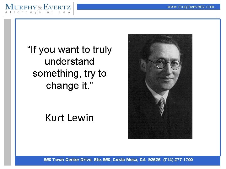 www. murphyevertz. com “If you want to truly understand something, try to change it.