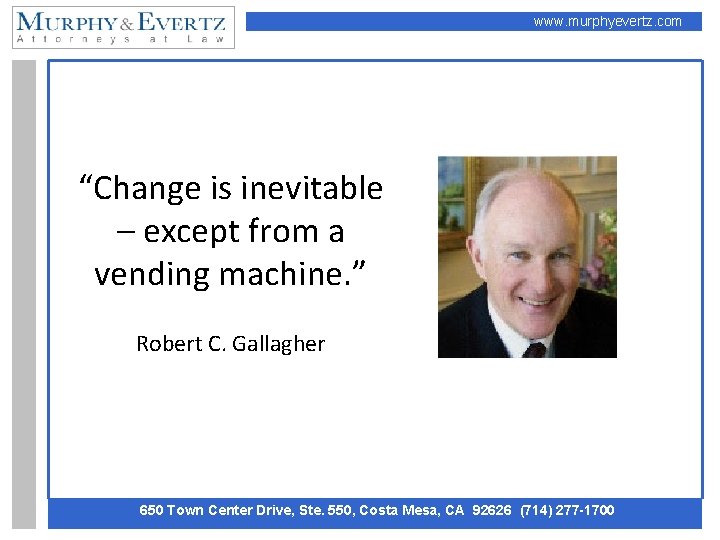 www. murphyevertz. com “Change is inevitable – except from a vending machine. ” Robert