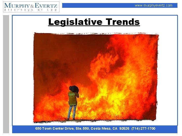 www. murphyevertz. com Legislative Trends 650 Town Center Drive, Ste. 550, Costa Mesa, CA