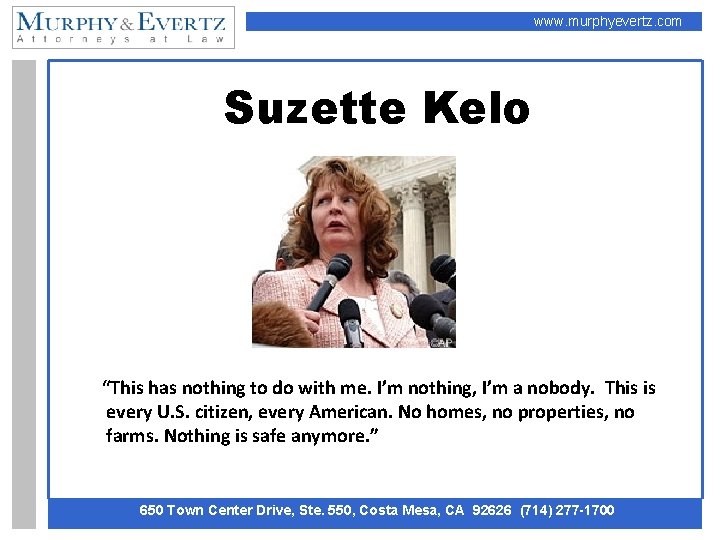 www. murphyevertz. com Suzette Kelo “This has nothing to do with me. I’m nothing,