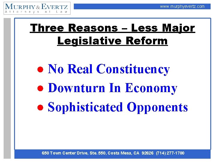 www. murphyevertz. com Three Reasons – Less Major Legislative Reform ● No Real Constituency