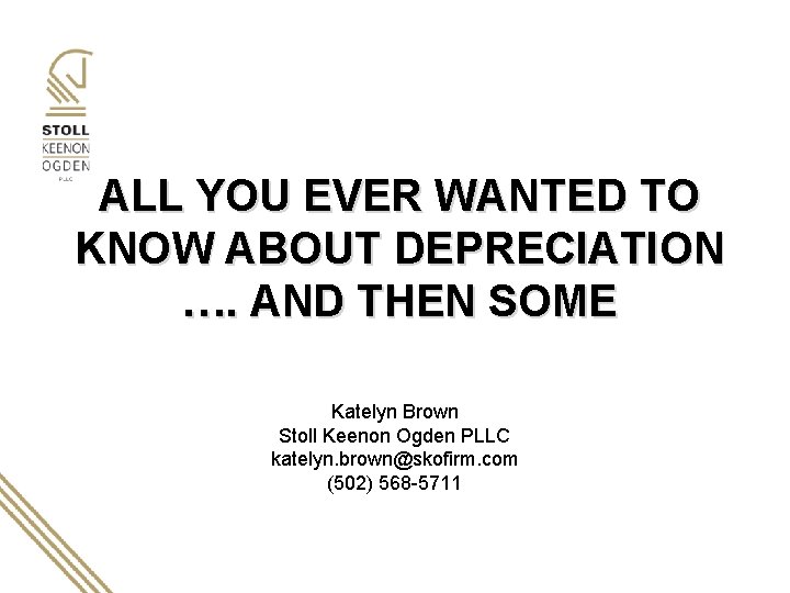ALL YOU EVER WANTED TO KNOW ABOUT DEPRECIATION …. AND THEN SOME Katelyn Brown