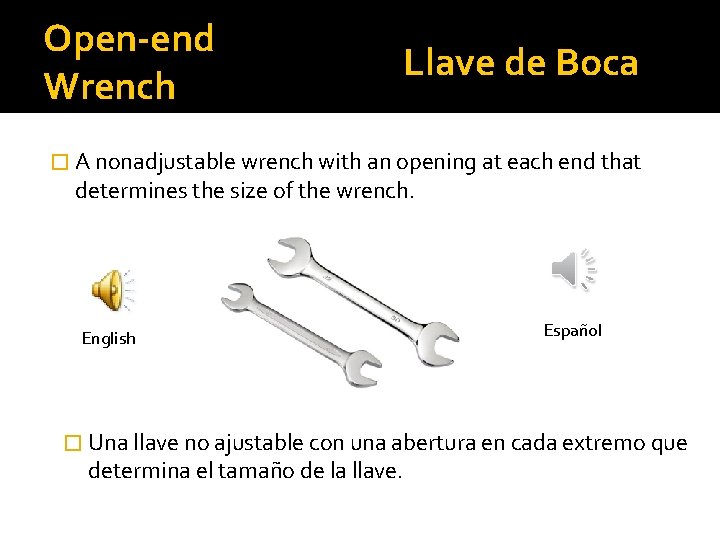 Open-end Wrench Llave de Boca � A nonadjustable wrench with an opening at each