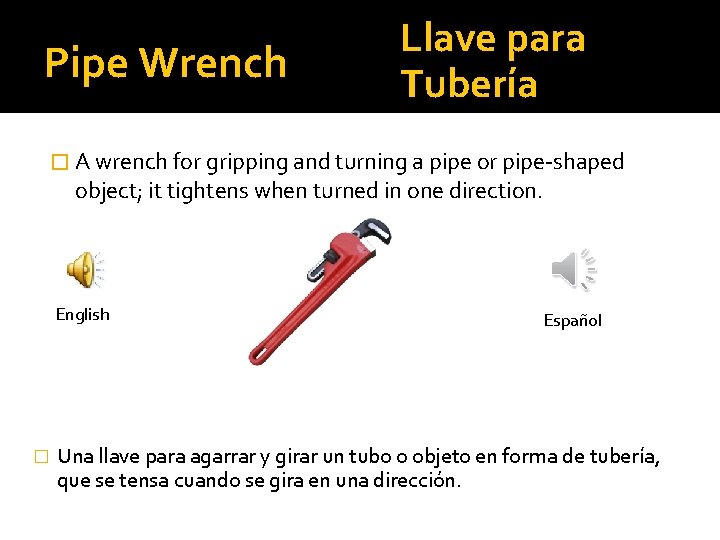 Pipe Wrench Llave para Tubería � A wrench for gripping and turning a pipe