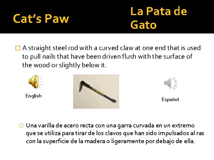 Cat’s Paw La Pata de Gato � A straight steel rod with a curved