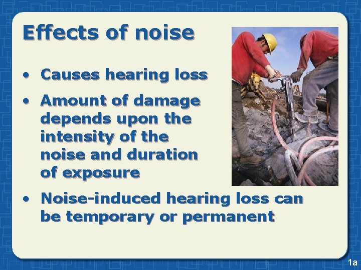 Effects of noise • Causes hearing loss • Amount of damage depends upon the