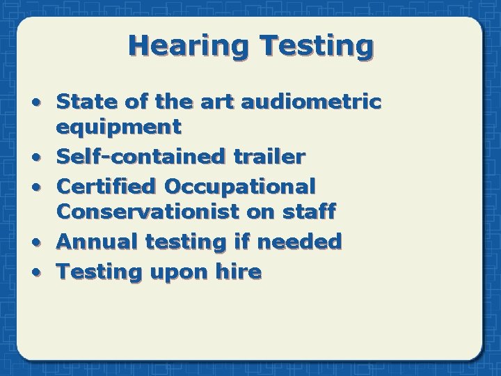 Hearing Testing • State of the art audiometric equipment • Self-contained trailer • Certified